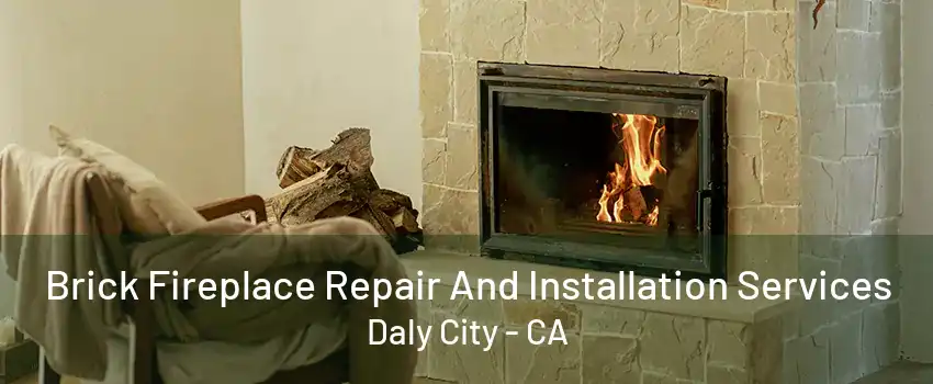 Brick Fireplace Repair And Installation Services Daly City - CA