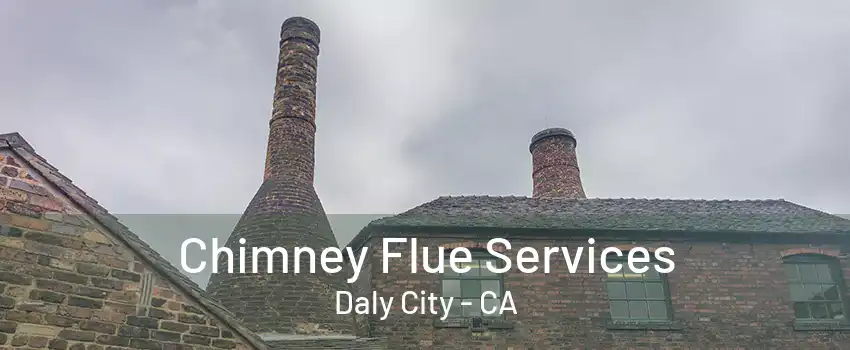 Chimney Flue Services Daly City - CA