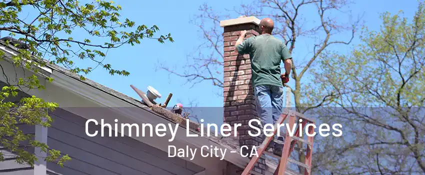 Chimney Liner Services Daly City - CA