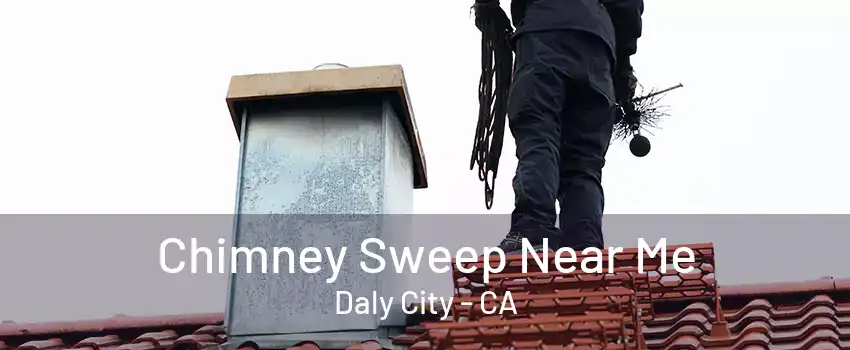 Chimney Sweep Near Me Daly City - CA