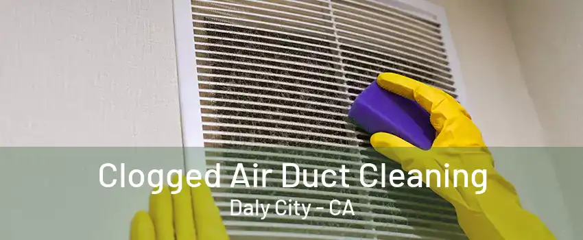 Clogged Air Duct Cleaning Daly City - CA