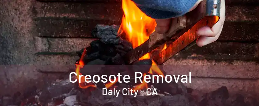 Creosote Removal Daly City - CA