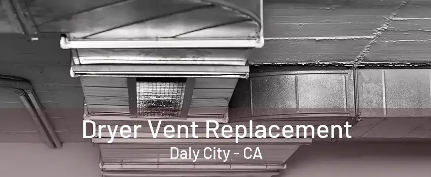 Dryer Vent Replacement Daly City - CA