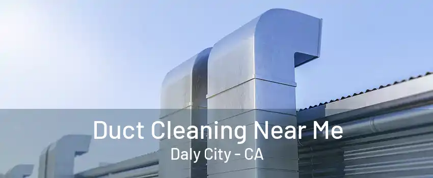 Duct Cleaning Near Me Daly City - CA