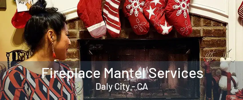 Fireplace Mantel Services Daly City - CA