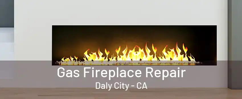 Gas Fireplace Repair Daly City - CA