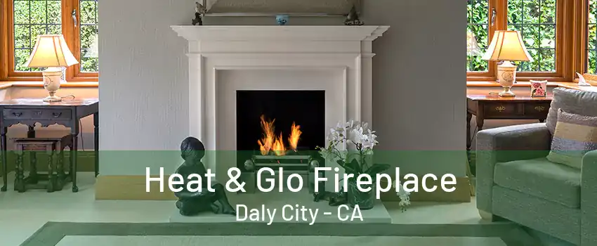 Heat & Glo Fireplace Daly City - CA