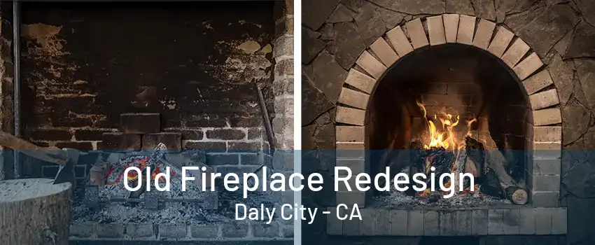 Old Fireplace Redesign Daly City - CA