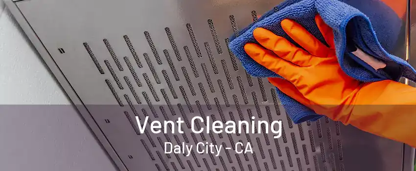 Vent Cleaning Daly City - CA